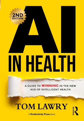 AI in Health: A Guide to Winning in the New Age of Intelligent Health. 2nd edition