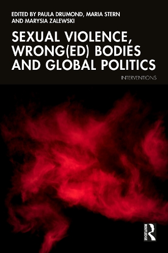 Sexual Violence Wrong(ed) Bodies and Global Politics.