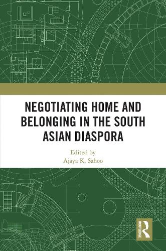 Negotiating Home and Belonging in the South Asian Diaspora.