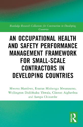 An Occupational Health and Safety Performance Management Framework for Small-Scale Contractors in Developing Countries.