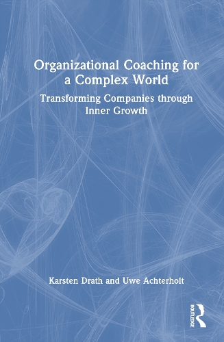 Organizational Coaching for a Complex World: Transforming Companies through Inner Growth.