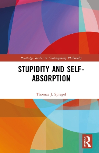 Stupidity and Self-Absorption.