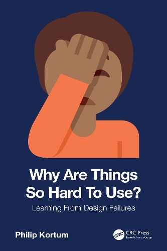 Why Are Things So Hard To Use?: Learning From Design Failures.