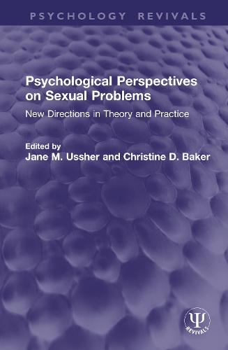 Psychological Perspectives on Sexual Problems: New Directions in Theory and Practice.