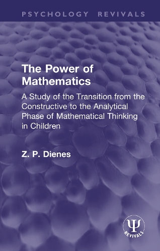 The Power of Mathematics: A Study of the Transition from the Constructive to the Analytical Phase of Mathematical Thinking in Children.