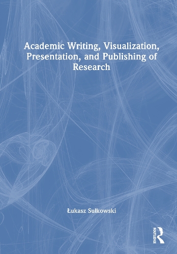 Academic Writing, Visualization, Presentation, and Publishing of Research.