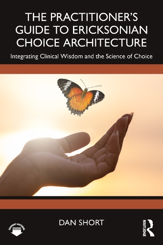The Practitioner's Guide to Ericksonian Choice Architecture: Integrating Clinical Wisdom and the Science of Choice.