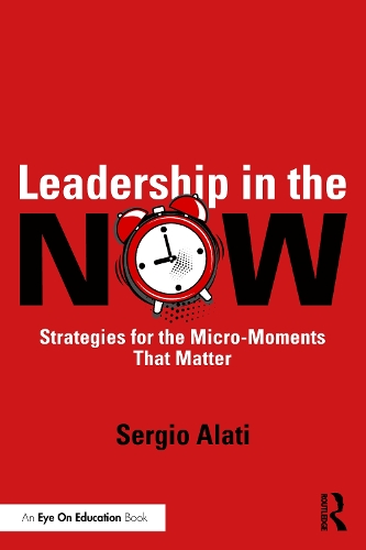 Leadership in the NOW: Strategies for the Micro-Moments That Matter.