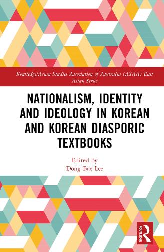 Nationalism, Identity and Ideology in Korean and Korean Diasporic Textbooks.