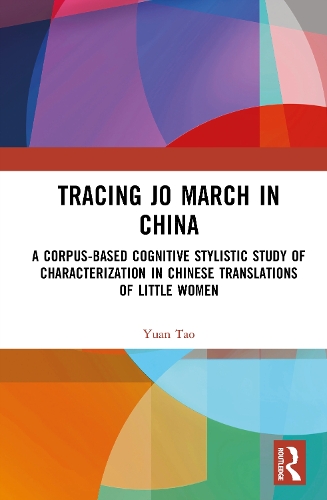 Tracing Jo March in China: A Corpus-Based Cognitive Stylistic Study of Characterization in Chinese Translations of Little Women.