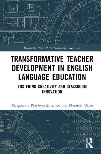 Transformative Teacher Development in English Language Education: Fostering Creativity and Classroom Innovation.