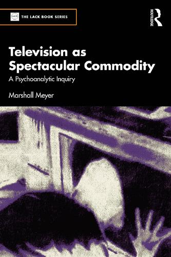 Television as Spectacular Commodity: A Psychoanalytic Inquiry.
