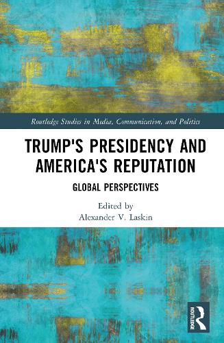 Trump's Presidency and America's Reputation: Global Perspectives.