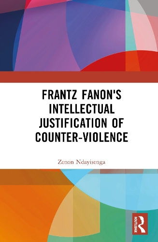 Frantz Fanon's Intellectual Justification of Counter-Violence.