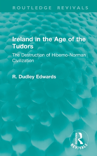 Ireland in the Age of the Tudors: The Destruction of Hiberno-Norman Civilization.