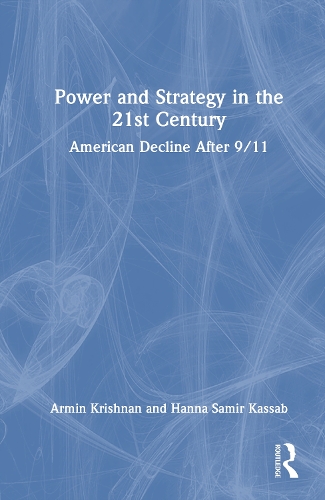 Power and Strategy in the 21st Century: American Decline After 9/11.