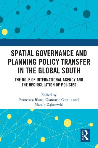 Spatial Governance and Planning Policy Transfer in the Global South: The Role of International Agency and the Recirculation of Policies.