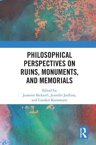 Philosophical Perspectives on Ruins, Monuments, and Memorials.
