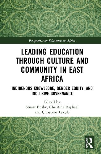 Leading Education Through Culture and Community in East Africa: Indigenous Knowledge, Gender Equity, and Inclusive Governance.