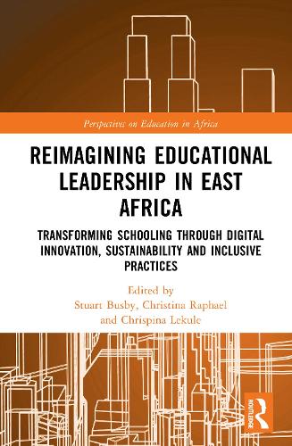 Reimagining Educational Leadership in East Africa: Transforming Schooling through Digital Innovation, Sustainability and Inclusive Practices.