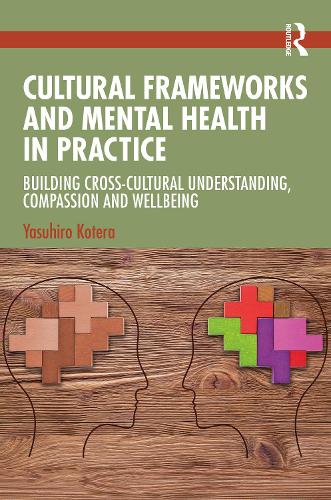 Cultural Frameworks and Mental Health in Practice: Building Cross-Cultural Understanding, Compassion and Wellbeing.