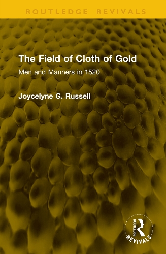 The Field of Cloth of Gold: Men and Manners in 1520.