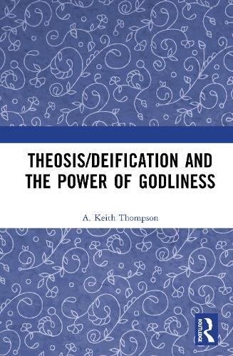 Theosis/deification and the Power of Godliness.