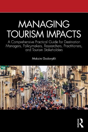 Managing Tourism Impacts: A Comprehensive Practical Guide for Destination Managers, Policymakers, Researchers, Practitioners, and Tourism Stakeholders.