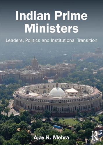 Indian Prime Ministers: Leaders, Politics, and Institutional Transition.