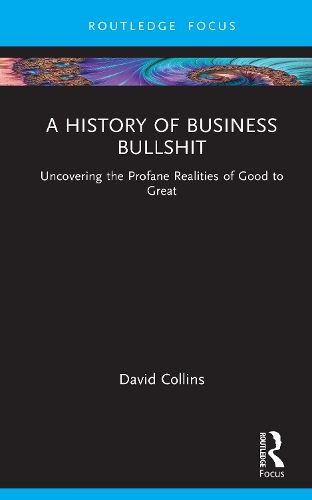 A History of Business Bullshit: Uncovering the Profane Realities of Good to Great.