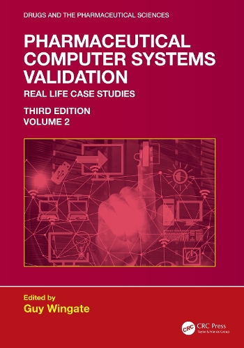 Pharmaceutical Computer Systems Validation: Volume 2 - Real Life Case Studies. 3rd edition