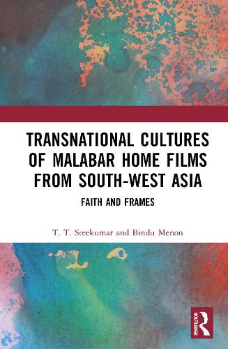 Transnational Cultures of Malabar Home Films from South-West Asia: Faith and Frames.