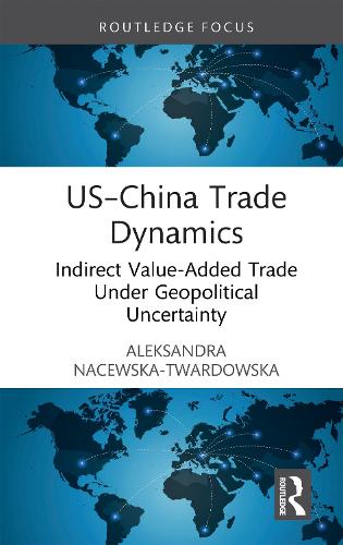 US-China Trade Dynamics: Indirect Value-Added Trade Under Geopolitical Uncertainty.