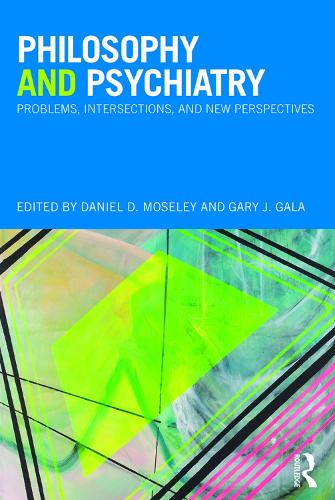 Philosophy and Psychiatry: Problems, Intersections and New Perspectives.
