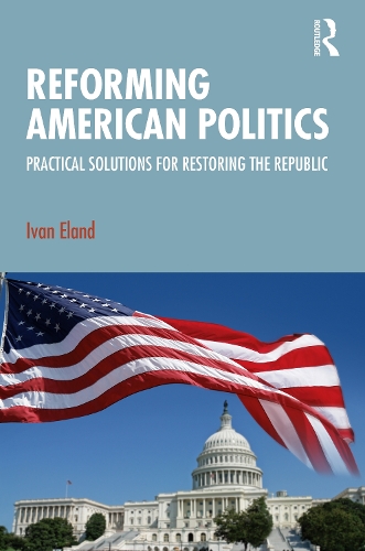 Reforming American Politics: Practical Solutions for Restoring the Republic.
