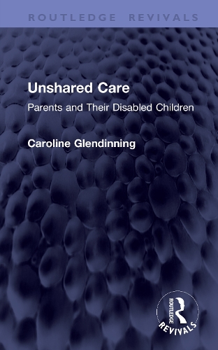 Unshared Care: Parents and Their Disabled Children.