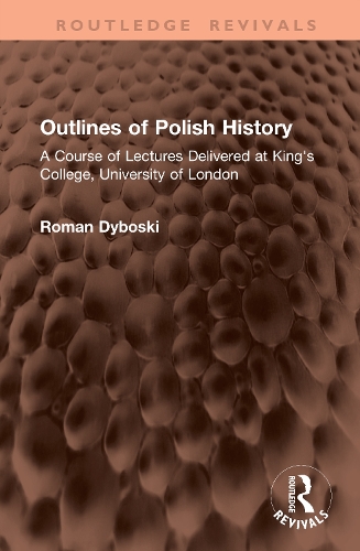 Outlines of Polish History: A Course of Lectures Delivered at King's College, University of London.