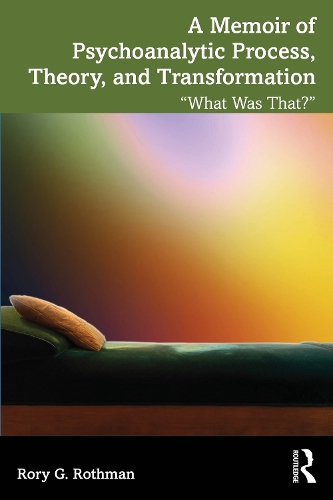 A Memoir of Psychoanalytic Process, Theory, and Transformation: "What Was That?".
