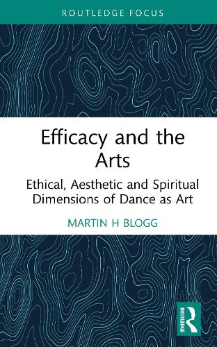 Efficacy and the Arts: Ethical, Aesthetic and Spiritual Dimensions of Dance as Art.