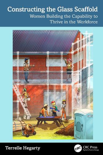 Constructing the Glass Scaffold: Women Building the Capability to Thrive in the Workforce.