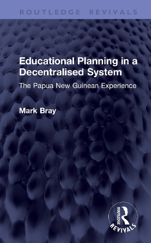 Educational Planning in a Decentralised System: The Papua New Guinean Experience.