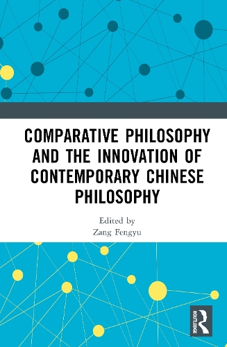 Comparative Philosophy and the Innovation of Contemporary Chinese Philosophy.
