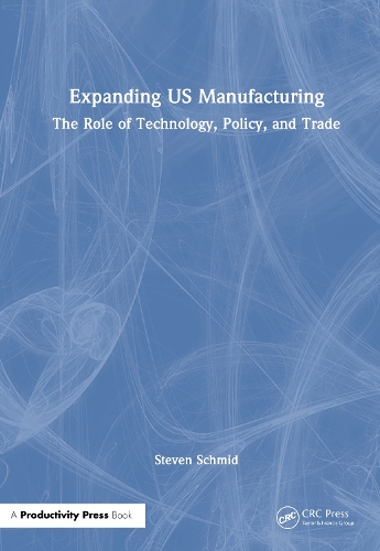 Expanding US Manufacturing: The Role of Technology, Policy, and Trade.