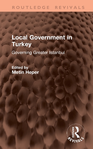 Local Government in Turkey: Governing Greater Istanbul.