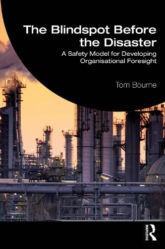 The Blindspot Before the Disaster: A Safety Model for Developing Organisational Foresight.