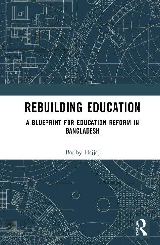 Rebuilding Education: A Blueprint for Education Reform in Bangladesh.