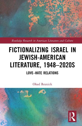 Fictionalizing Israel in Jewish-American Literature, 1948-2020s: Love-Hate Relations.