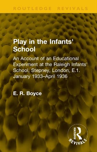 Play in the Infants' School: An Account of an Educational Experiment at the Raleigh Infants' School, Stepney, London, E.1. January 1933-April 1936.