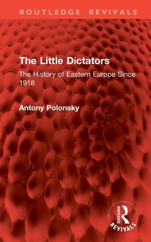 The Little Dictators: The History of Eastern Europe Since 1918.