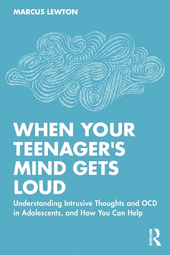 When Your Teenager's Mind Gets Loud: Understanding Intrusive Thoughts and OCD in Adolescents, and How You Can Help.